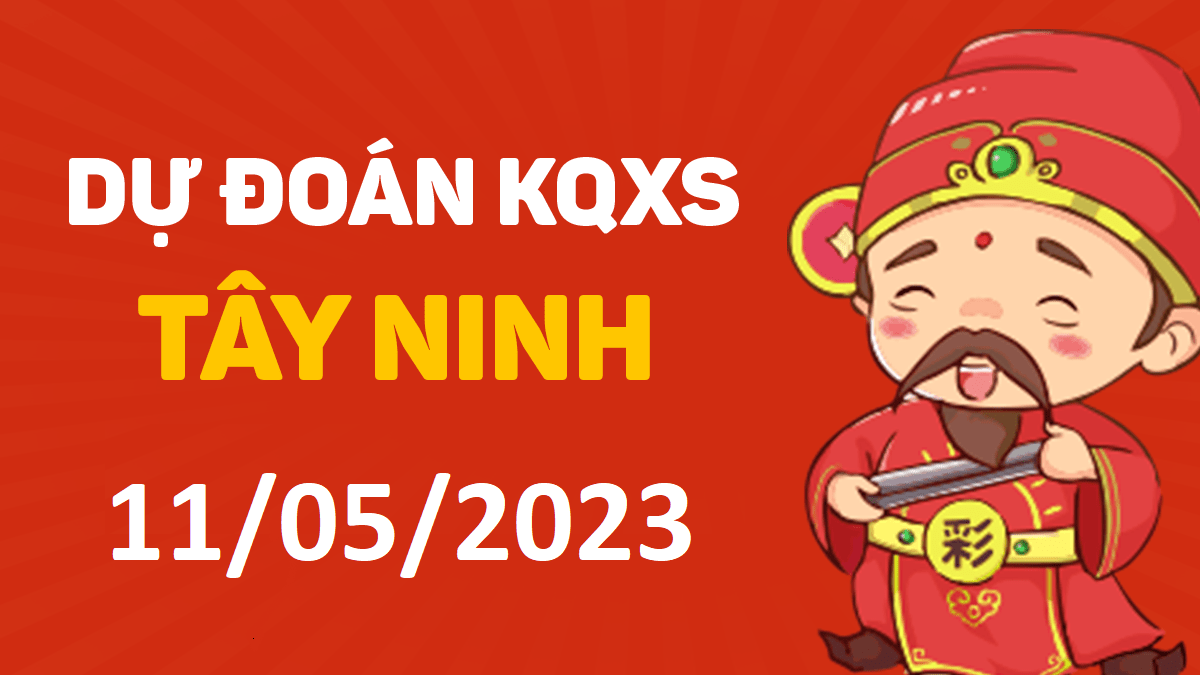 Dự đoán xổ số Tây Ninh 11-5-2023 thứ 5 – Dự đoán XSTN hôm nay