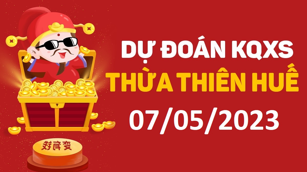 Dự đoán xổ số Huế 7-5-2023 chủ nhật – Dự đoán XSTTH hôm nay