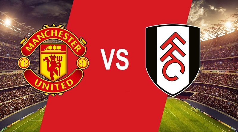 Link trực tiếp Man United vs Fulham 22h30 ngày 28/5 Full HD