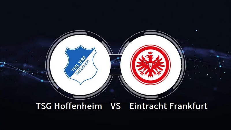 Link trực tiếp TSG Hoffenheim vs Eintracht Frankfurt 20h30 ngày 6/5 Full HD