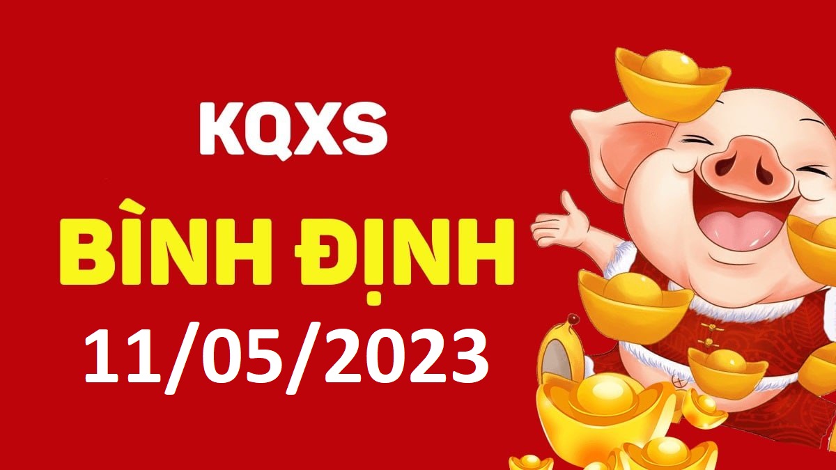 XSBDi 11-5-2023 thứ 5 – KQ xổ số Bình Định ngày 11 tháng 5