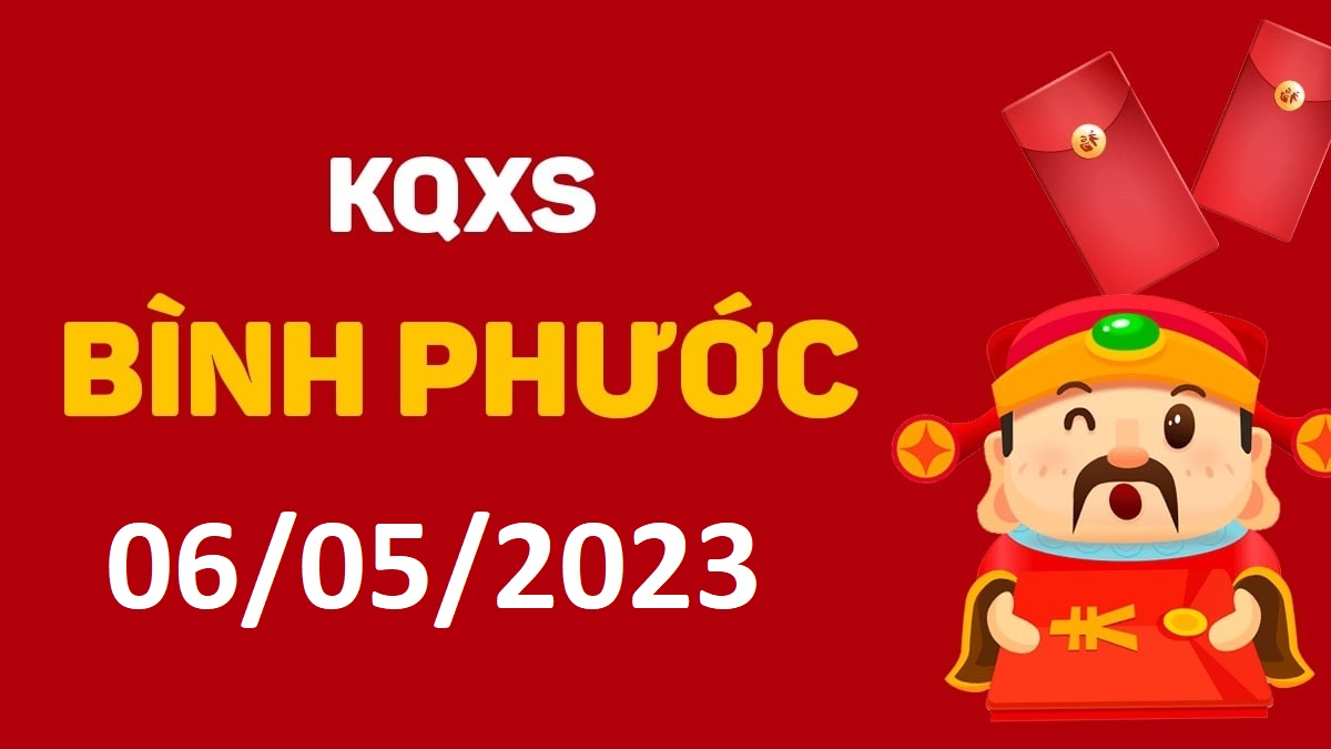 XSBP 6-5-2023 thứ 7 – KQ xổ số Bình Phước ngày 6 tháng 5