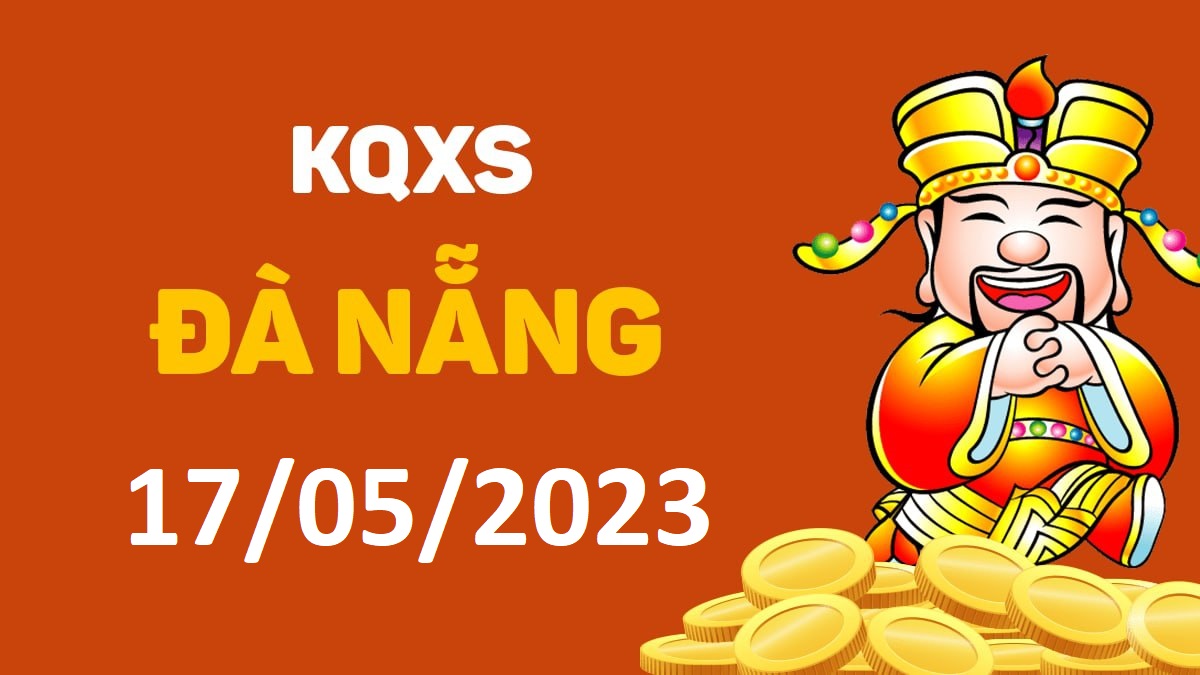 XSDNa 17-5-2023 thứ 4 – KQ xổ số Đà Nẵng ngày 17 tháng 5