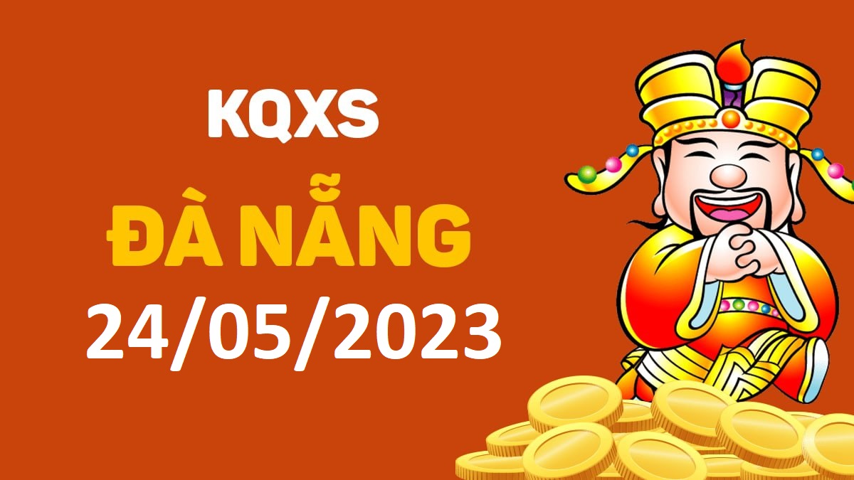 XSDNa 24-5-2023 thứ 4 – KQ xổ số Đà Nẵng ngày 24 tháng 5