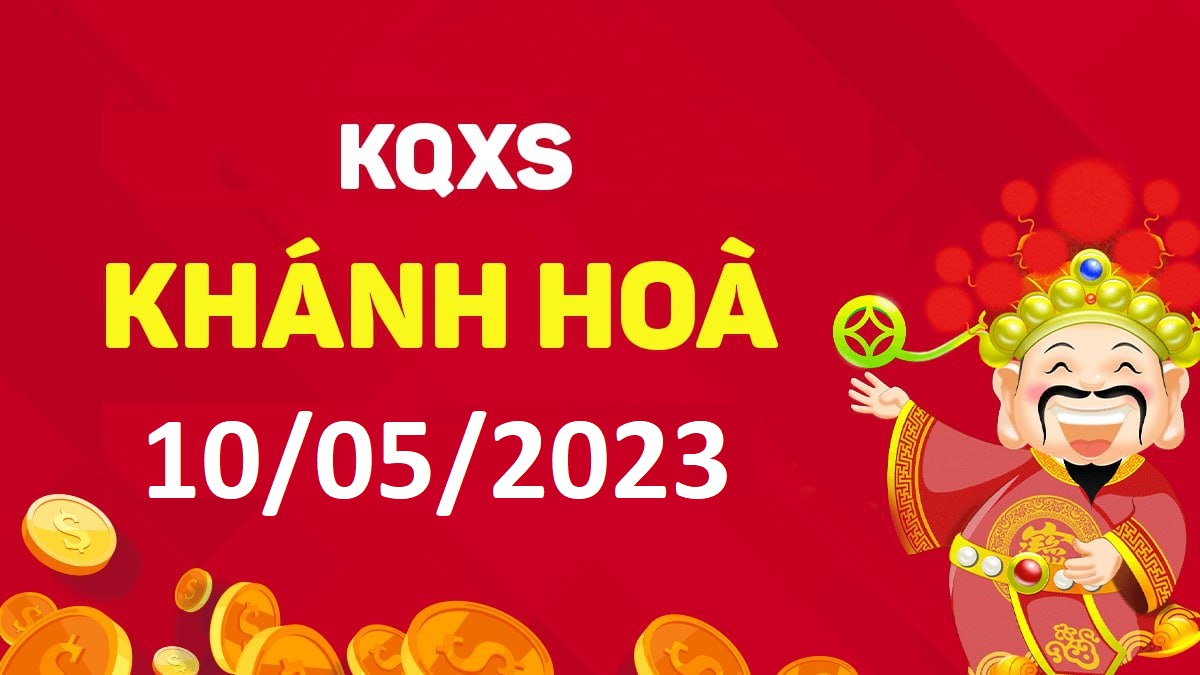 XSKH 10-5-2023 thứ 4 – KQ xổ số Khánh Hòa ngày 10 tháng 5