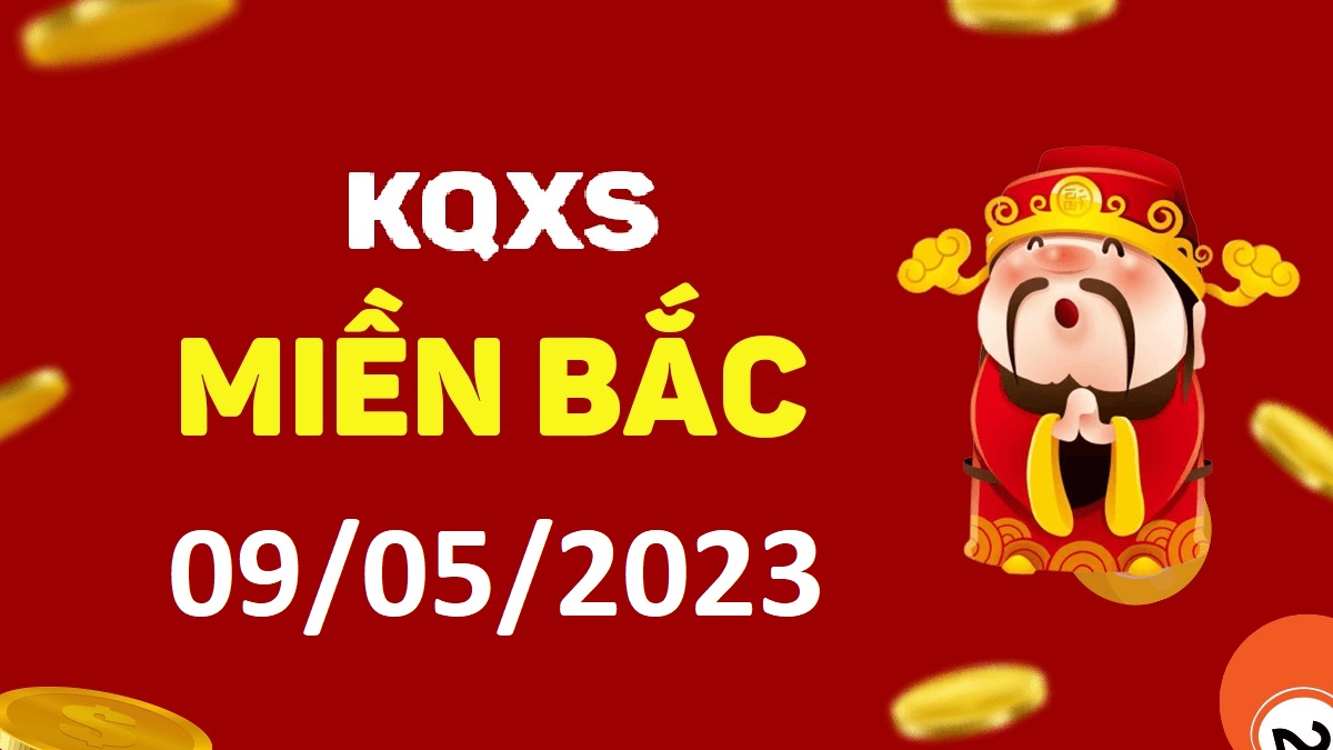 Xổ số miền Bắc 9-5-2023 thứ 3 – KQ XSMB ngày 9 tháng 5