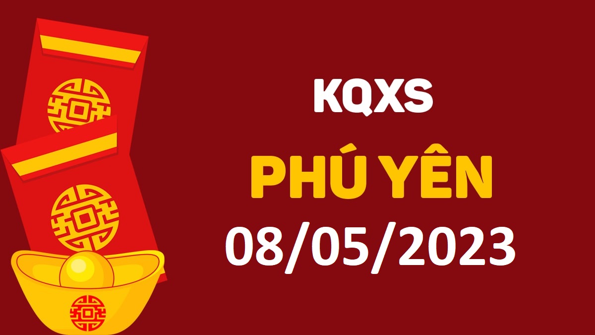 XSPY 8-5-2023 thứ 2 – KQ xổ số Phú Yên ngày 8 tháng 5