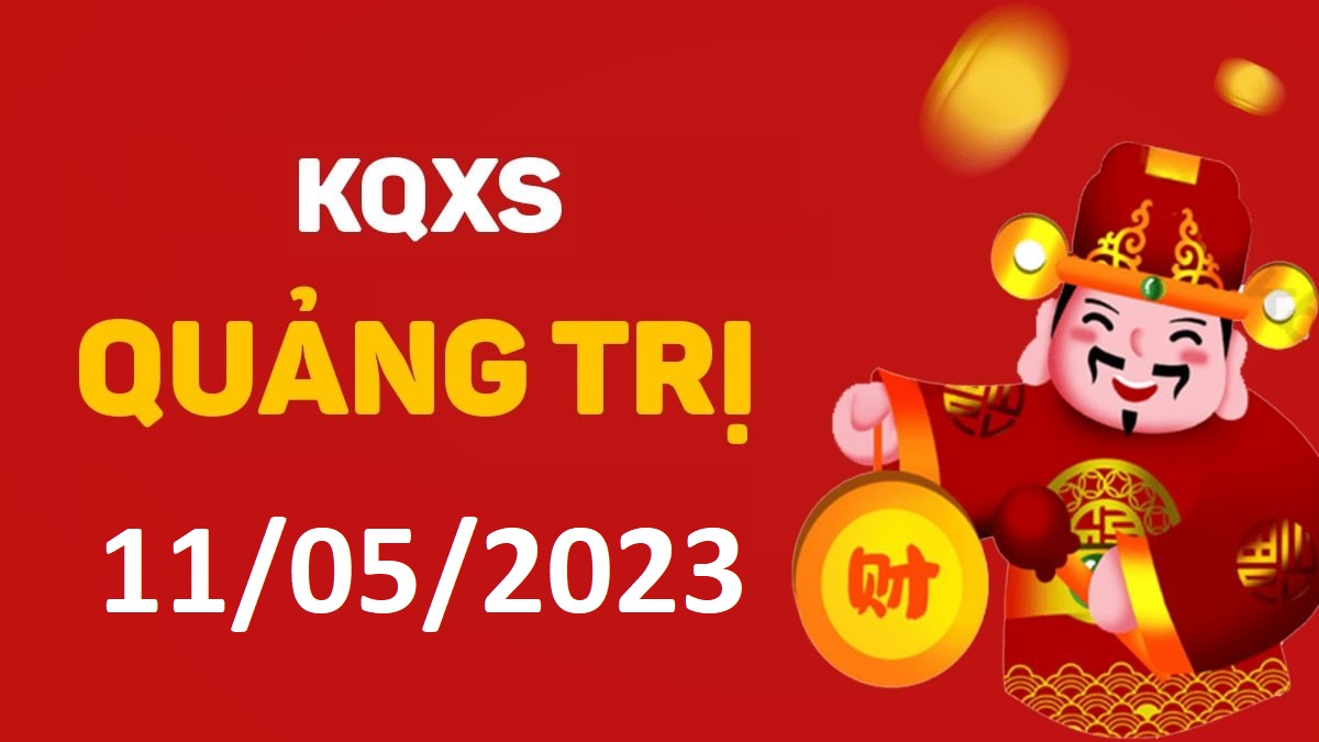 XSQT 11-5-2023 thứ 5 – KQ xổ số Quảng Trị ngày 11 tháng 5