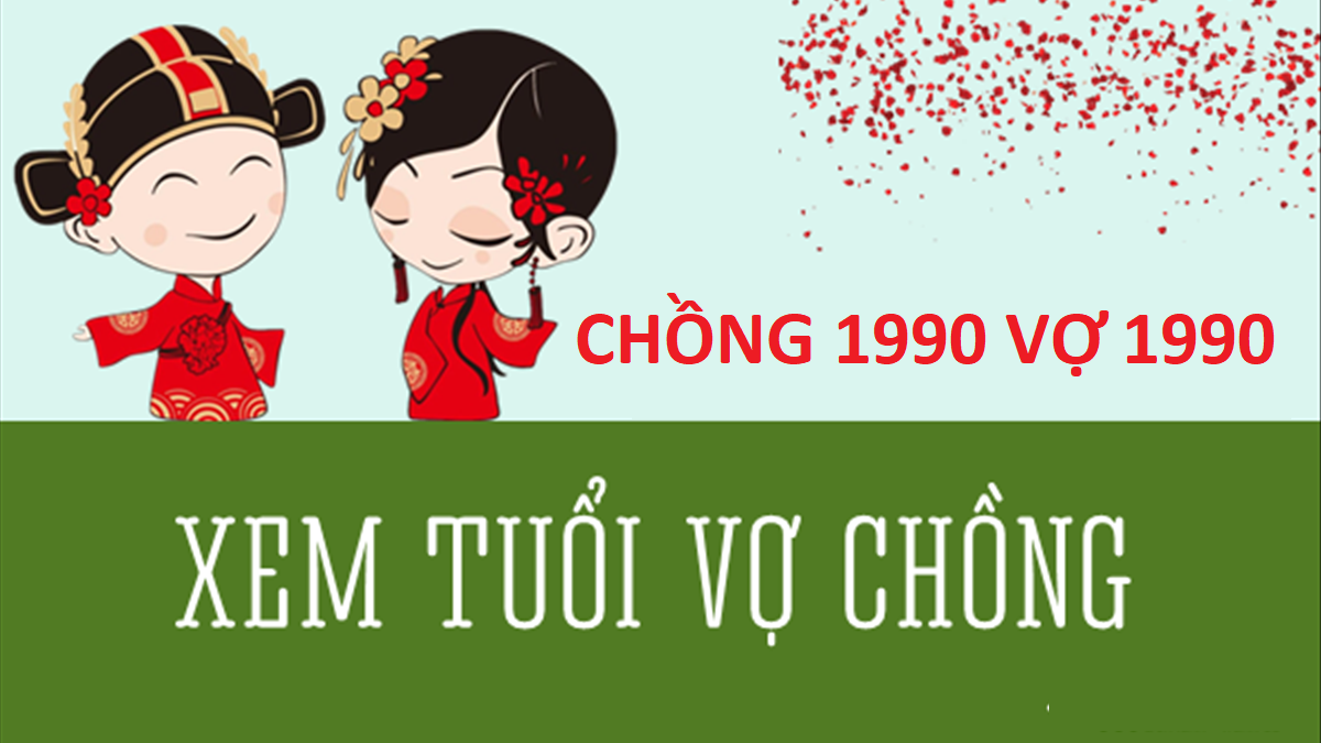 Chồng 1990 vợ 1990 có hợp nhau không? Sinh con năm nào tốt?