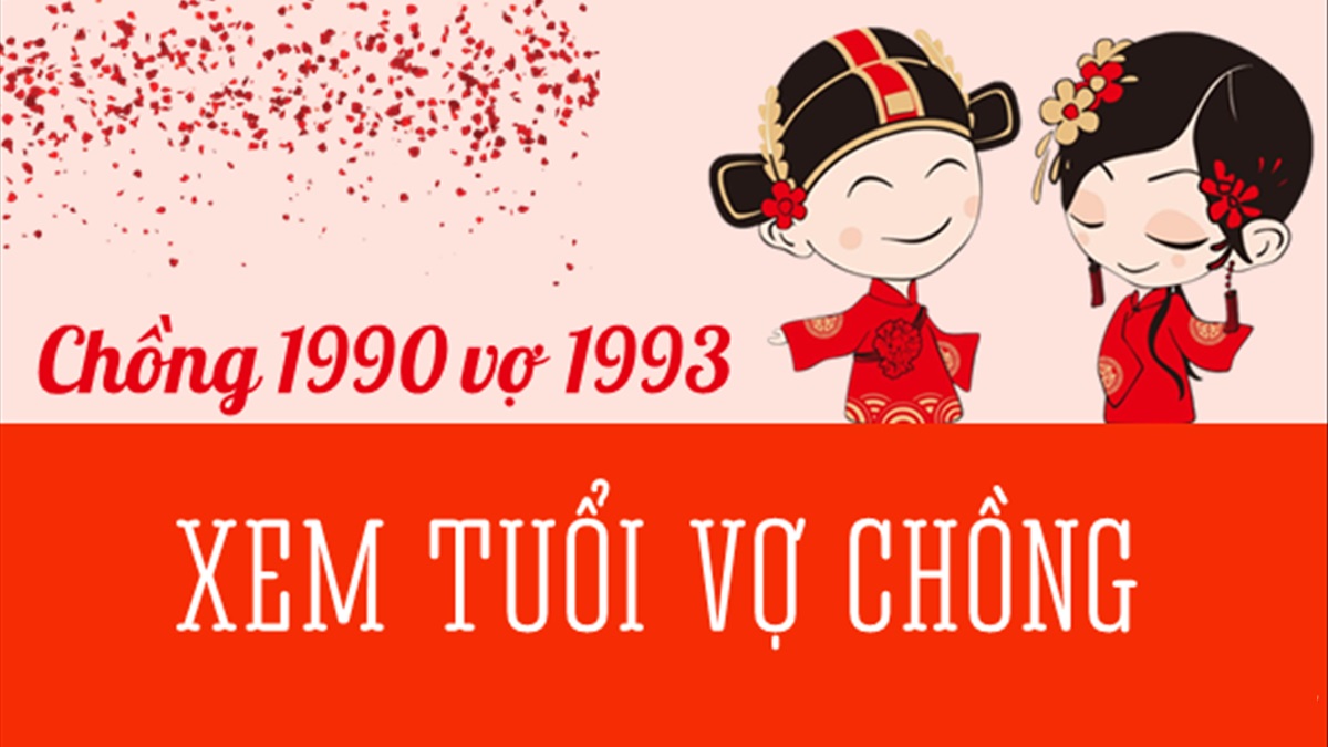 Chồng 1990 vợ 1993 có hợp nhau không? Sinh con năm nào tốt?