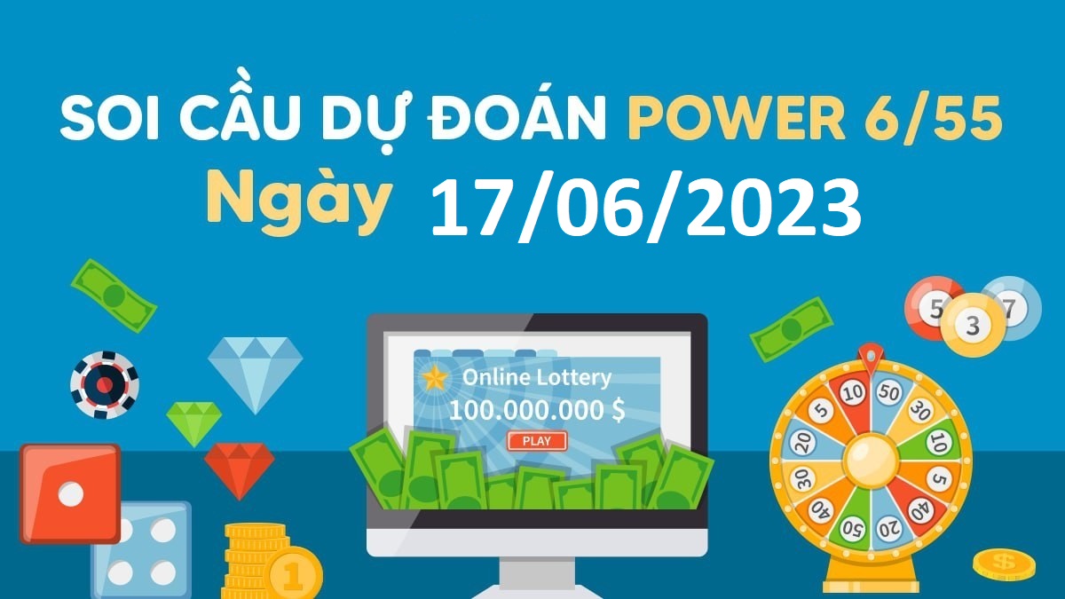 Dự đoán xổ số Power 6/55 17-6-2023 – Soi cầu Vietlott thứ 7