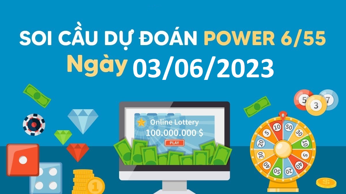 Dự đoán xổ số Power 6/55 3-6-2023 – Soi cầu Vietlott thứ 7