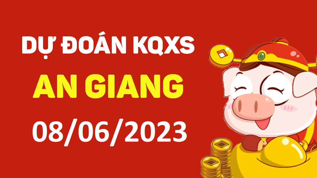 Dự đoán xổ số An Giang 8-6-2023 thứ 5 – Dự đoán XSAG hôm nay