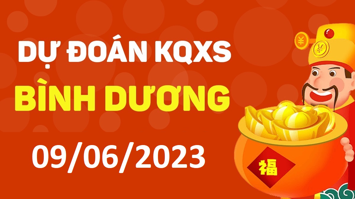 Dự đoán xổ số Bình Dương 9-6-2023 thứ 6 – Dự đoán XSBD hôm nay