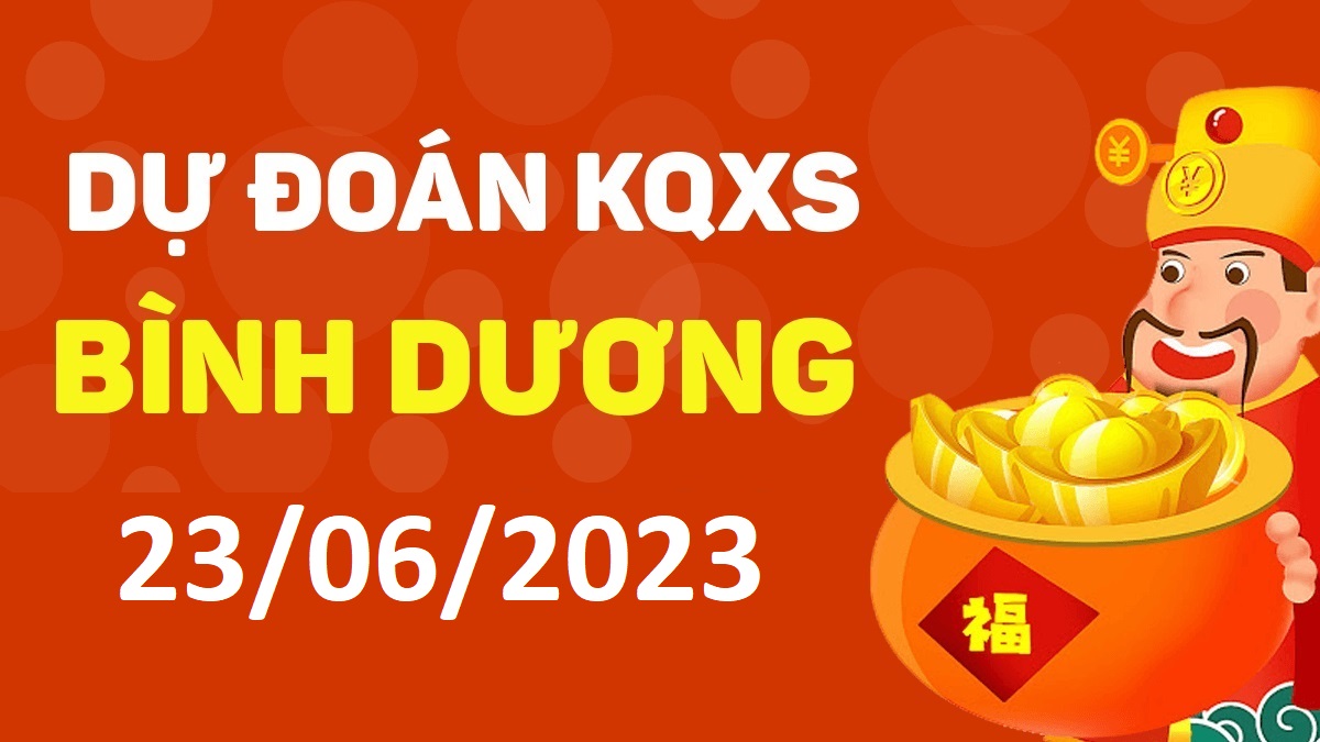 Dự đoán xổ số Bình Dương 23-6-2023 thứ 6 – Dự đoán XSBD hôm nay