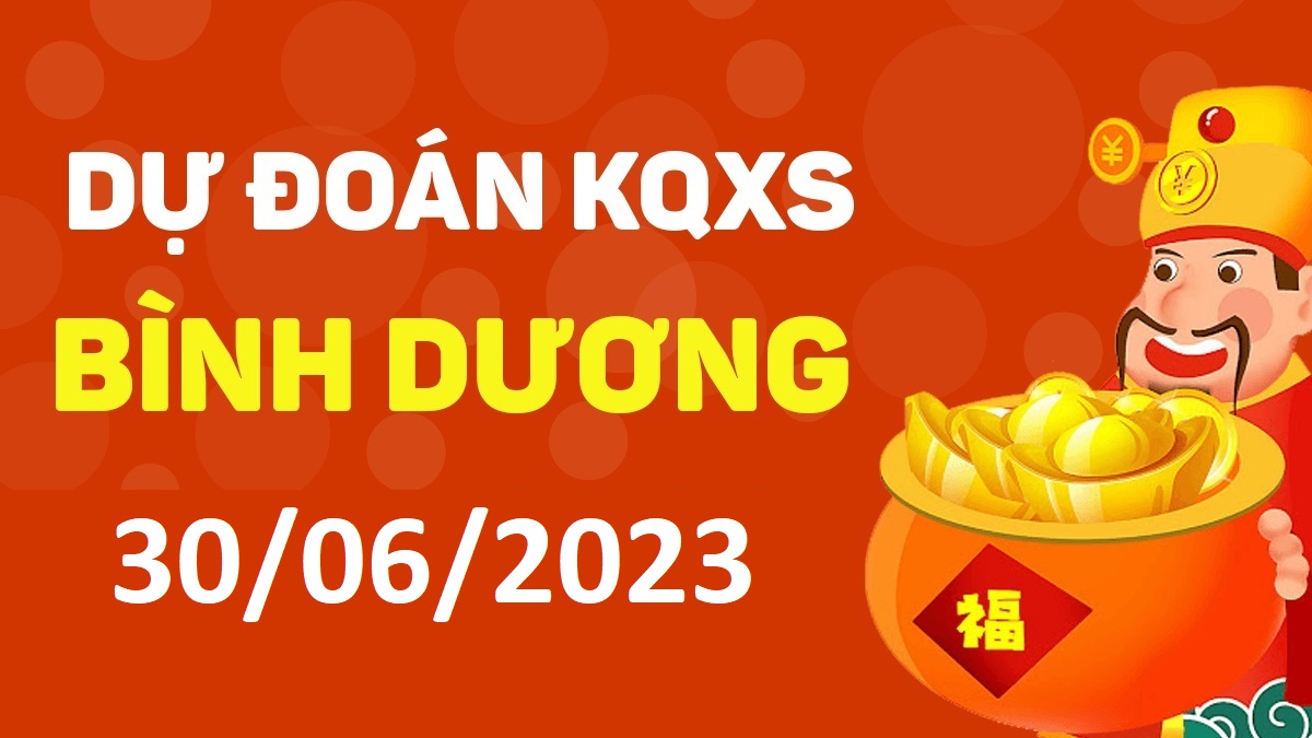 Dự đoán xổ số Bình Dương 30-6-2023 thứ 6 – Dự đoán XSBD hôm nay