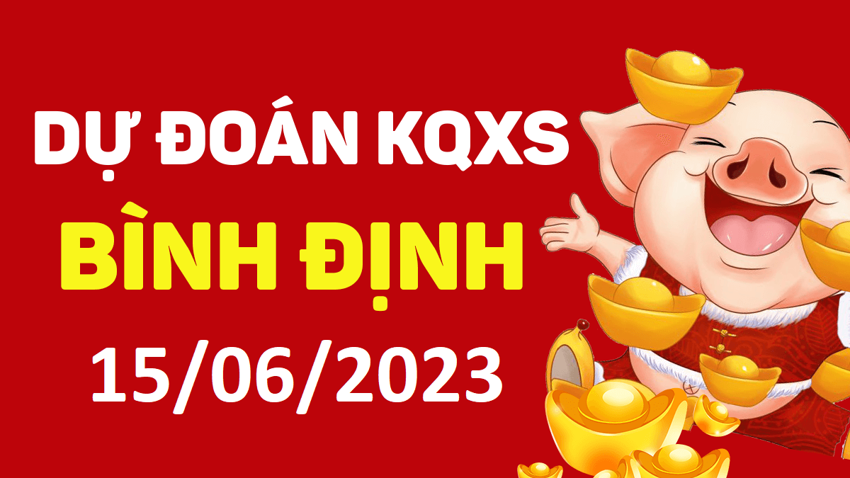 Dự đoán xổ số Bình Định 15-6-2023 thứ 5 – Dự đoán XSBDi hôm nay