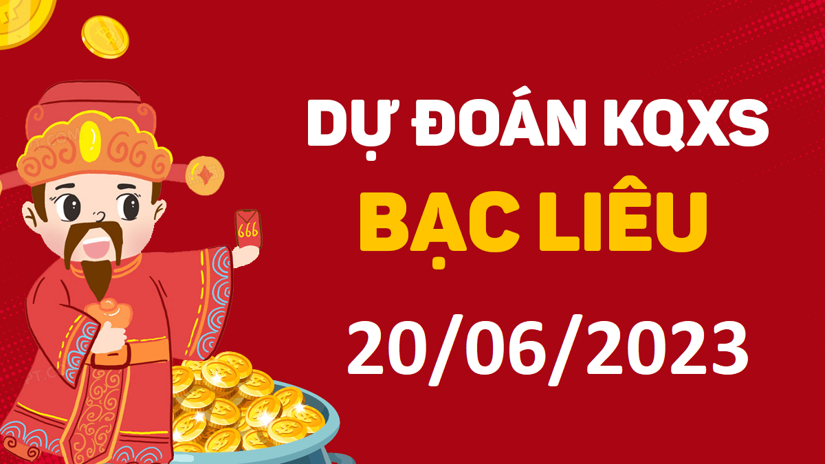 Dự đoán xổ số Bạc Liêu 20-6-2023 thứ 3 – Dự đoán XSBL hôm nay