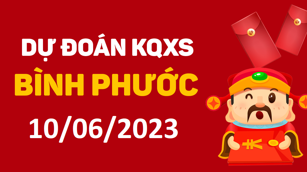 Dự đoán xổ số Bình Phước 10-6-2023 thứ 7 – Dự đoán XSBP hôm nay