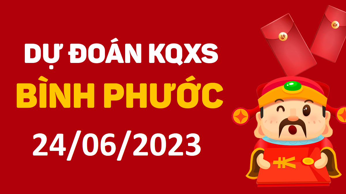 Dự đoán xổ số Bình Phước 24-6-2023 thứ 7 – Dự đoán XSBP hôm nay