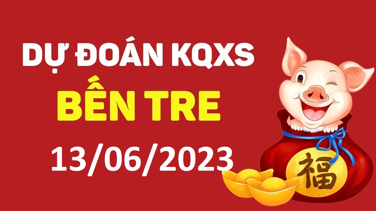 Dự đoán xổ số Bến Tre 13-6-2023 thứ 3 – Dự đoán XSBT hôm nay