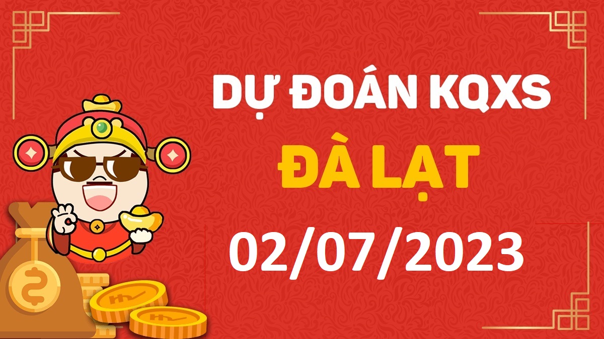 Dự đoán xổ số Đà Lạt 2-7-2023 chủ nhật – Dự đoán XSDL hôm nay