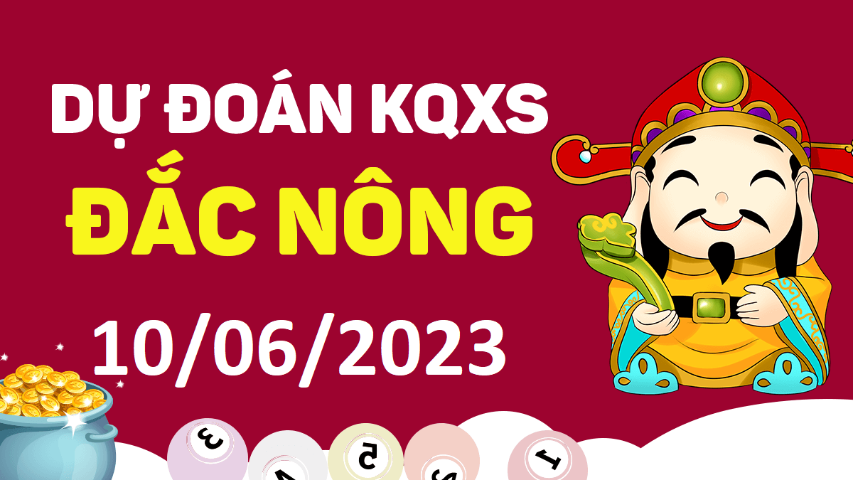 Dự đoán xổ số Đắk Nông 10-6-2023 thứ 7 – Dự đoán XSDNo hôm nay