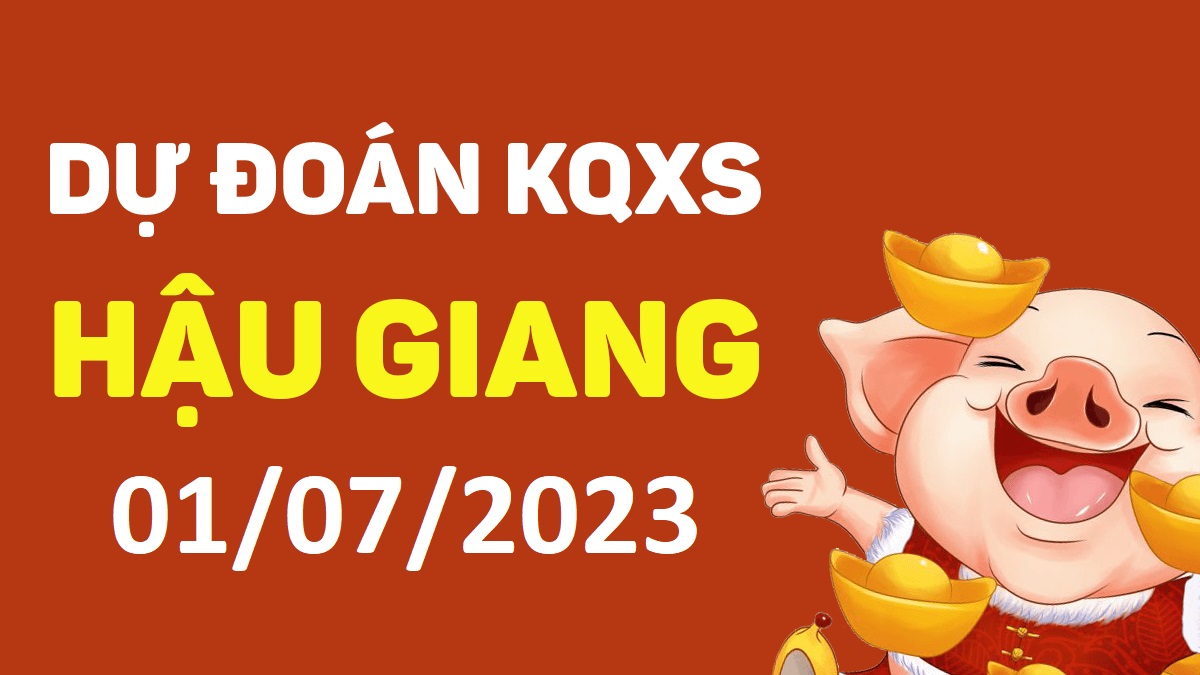 Dự đoán xổ số Hậu Giang 1-7-2023 thứ 7 – Dự đoán XSHG hôm nay