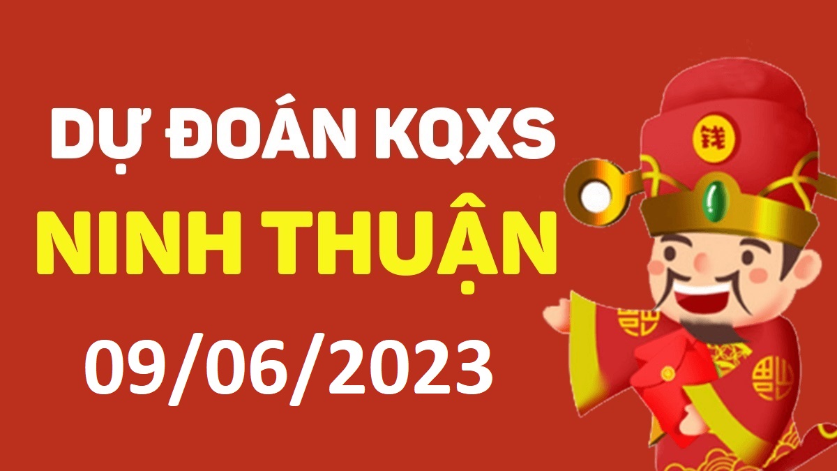 Dự đoán xổ số Ninh Thuận 9-6-2023 thứ 6 – Dự đoán XSNT hôm nay