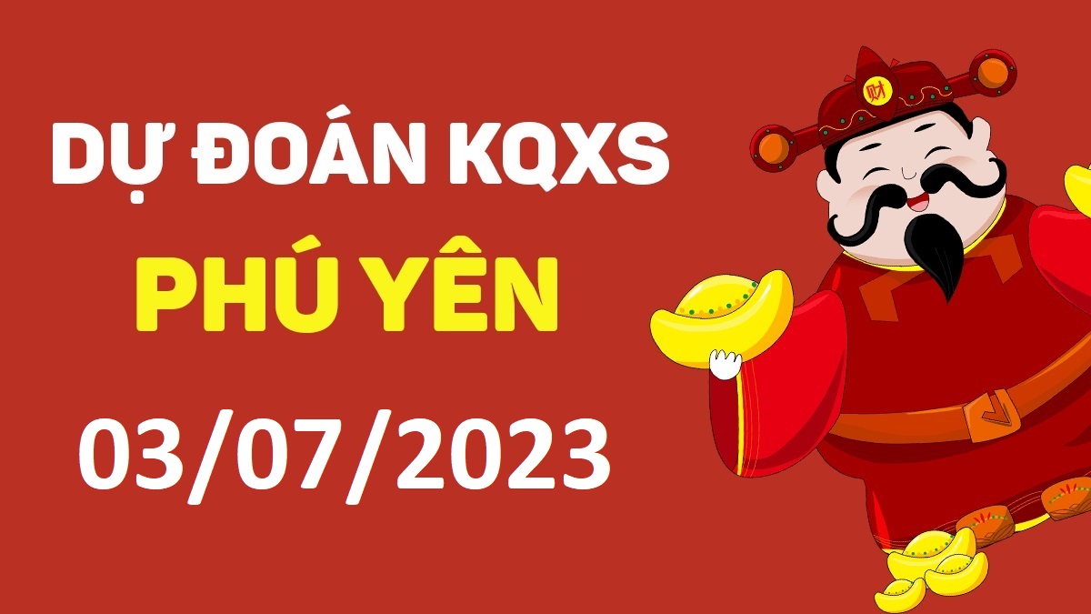 Dự đoán xổ số Phú Yên 3-7-2023 thứ 2 – Dự đoán XSPY hôm nay