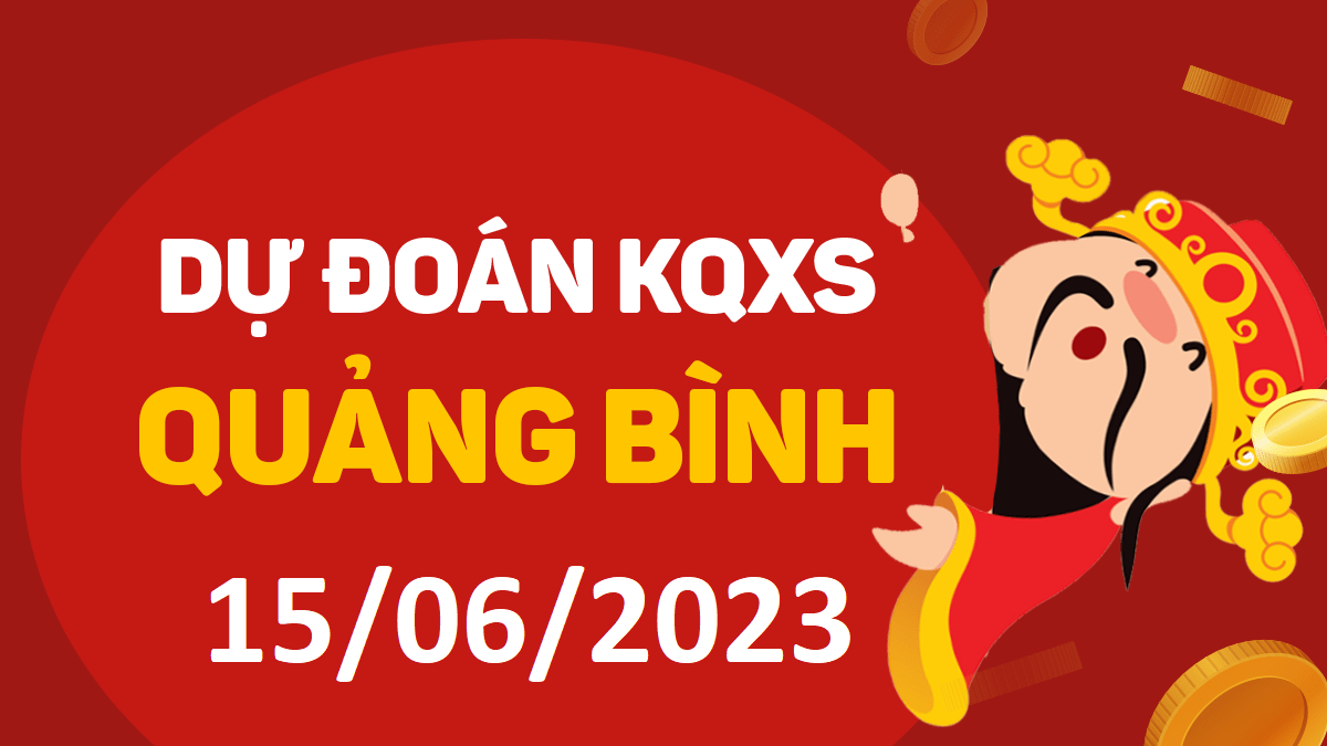 Dự đoán xổ số Quảng Bình 15-6-2023 thứ 5 – Dự đoán XSQB hôm nay