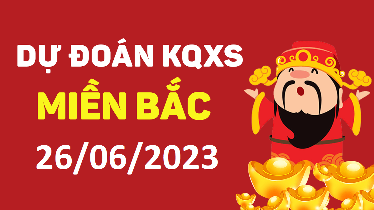 Dự đoán xổ số miền Bắc 26-6-2023 thứ 2 – Dự đoán XSTD hôm nay