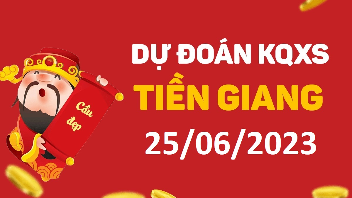 Dự đoán xổ số Tiền Giang 25-6-2023 chủ nhật – Dự đoán XSTG hôm nay