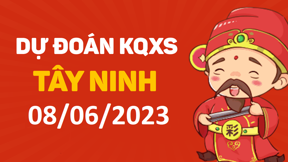 Dự đoán xổ số Tây Ninh 8-6-2023 thứ 5 – Dự đoán XSTN hôm nay