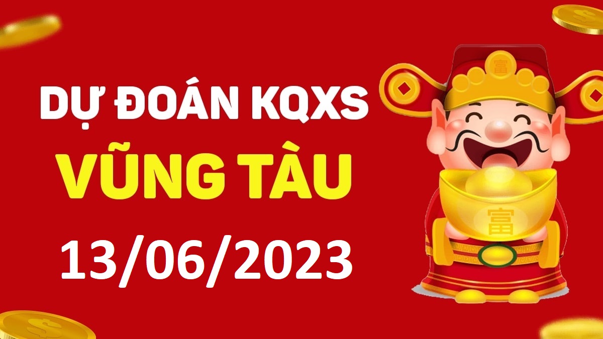 Dự đoán xổ số Vũng Tàu 13-6-2023 thứ 3 – Dự đoán XSVT hôm nay