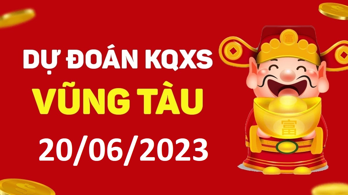 Dự đoán xổ số Vũng Tàu 20-6-2023 thứ 3 – Dự đoán XSVT hôm nay