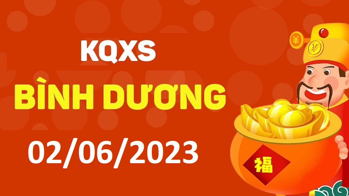 XSBD 2-6-2023 thứ 6 – KQ xổ số Bình Dương ngày 2 tháng 6