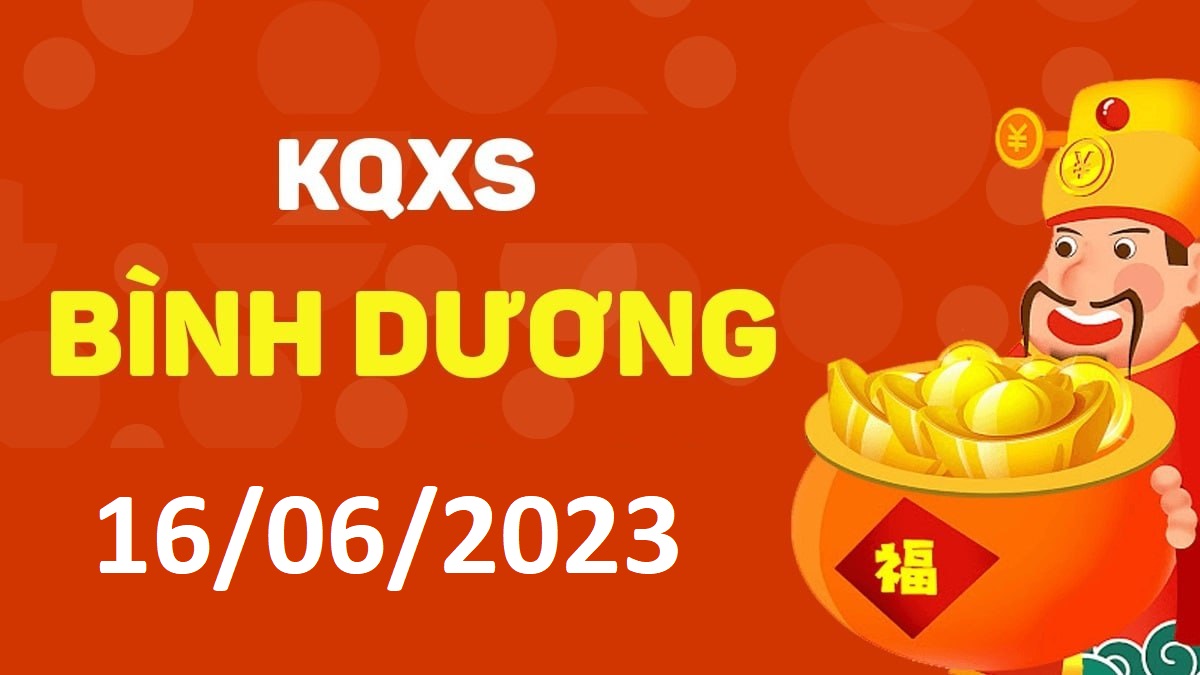 XSBD 16-6-2023 thứ 6 – KQ xổ số Bình Dương ngày 16 tháng 6