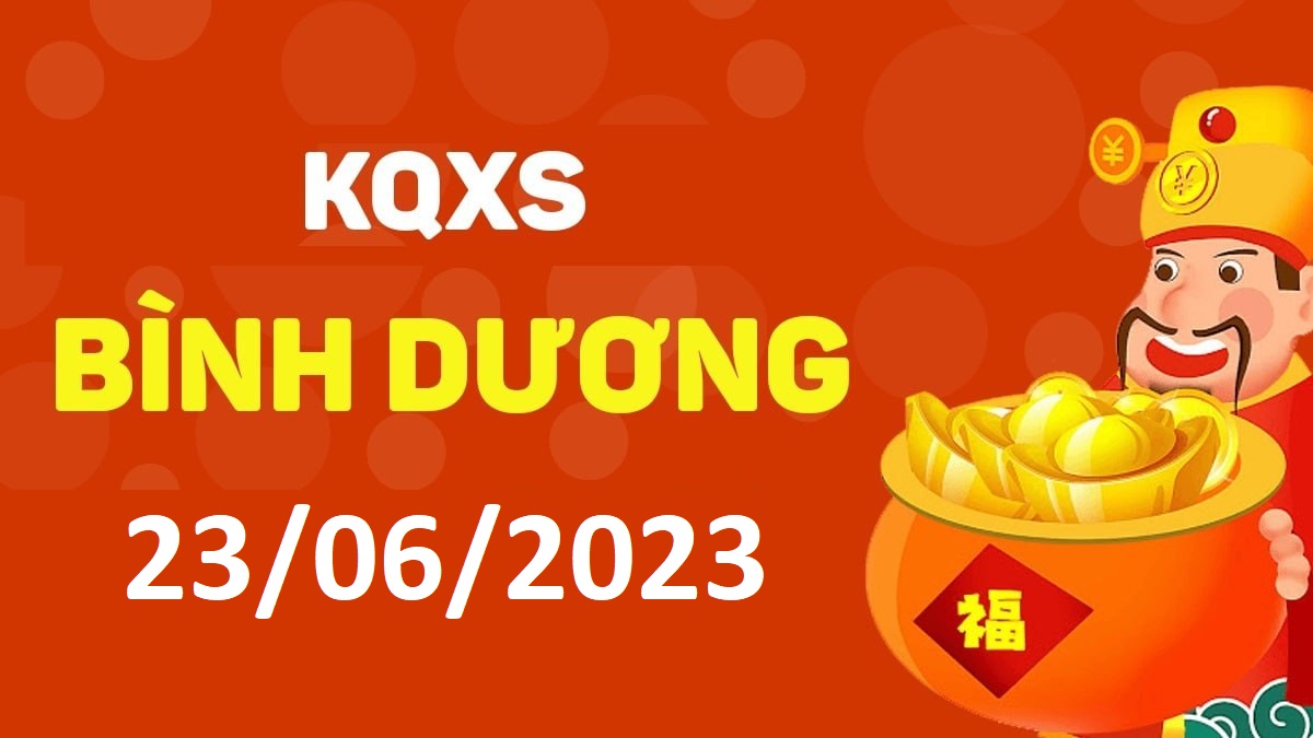 XSBD 23-6-2023 thứ 6 – KQ xổ số Bình Dương ngày 23 tháng 6