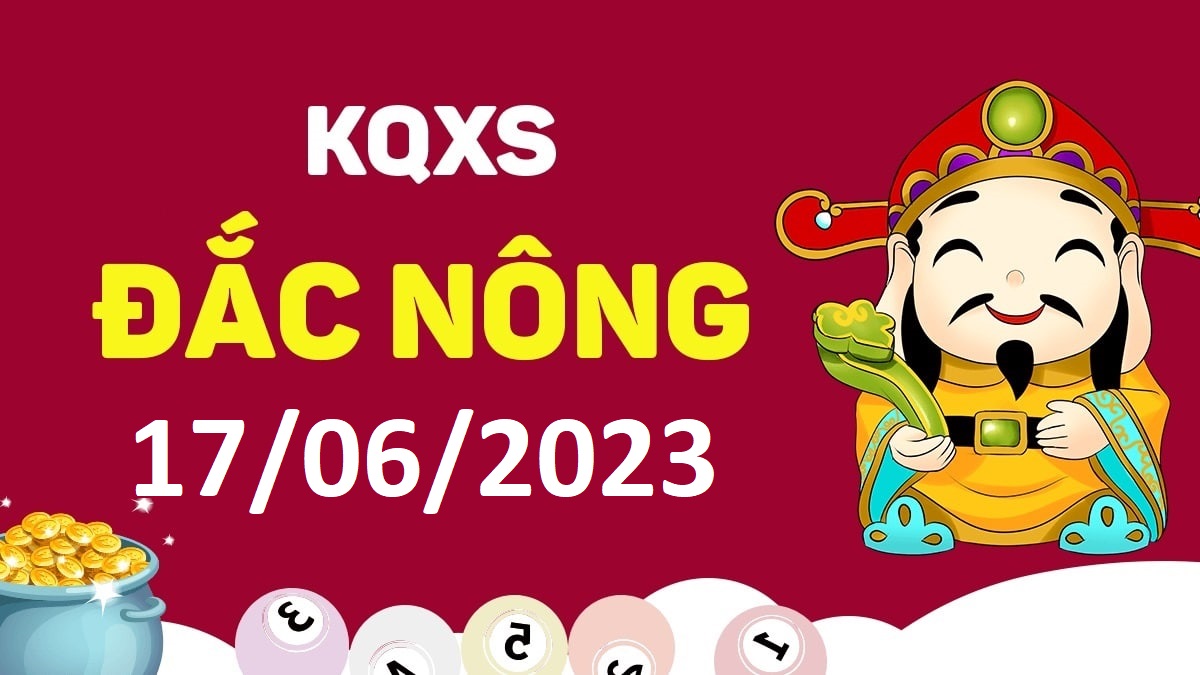 XSDNo 17-6-2023 thứ 7 – KQ xổ số Đắk Nông ngày 17 tháng 6