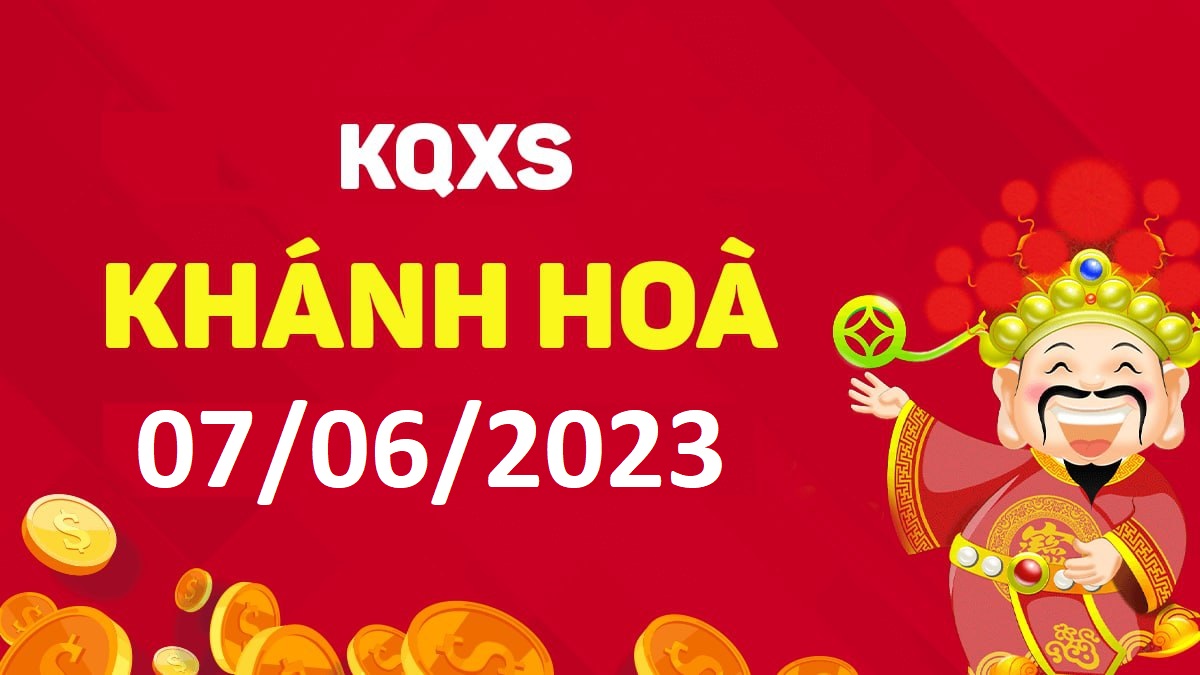 XSKH 7-6-2023 thứ 4 – KQ xổ số Khánh Hòa ngày 7 tháng 6