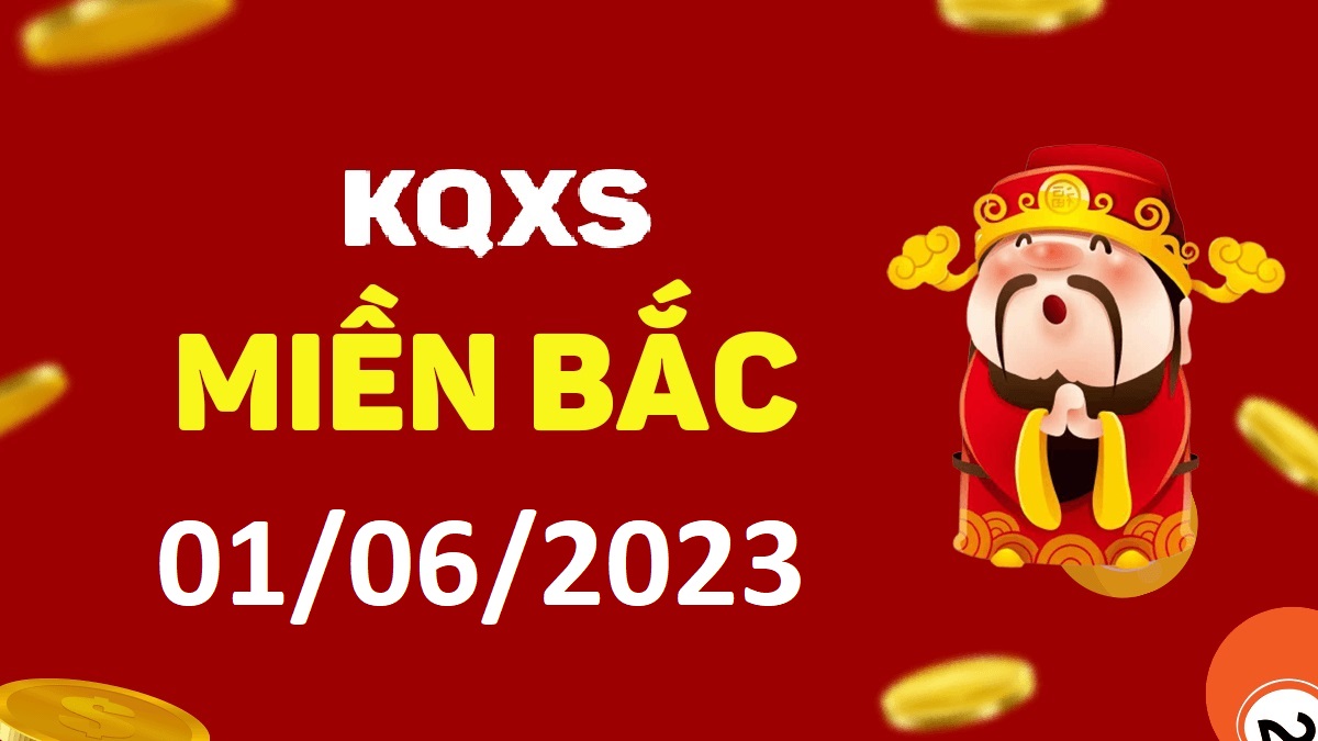 Xổ số miền Bắc 1-6-2023 thứ 5 – KQ XSMB ngày 1 tháng 6