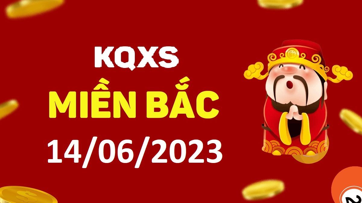 Xổ số miền Bắc 14-6-2023 thứ 4 – KQ XSMB ngày 14 tháng 6