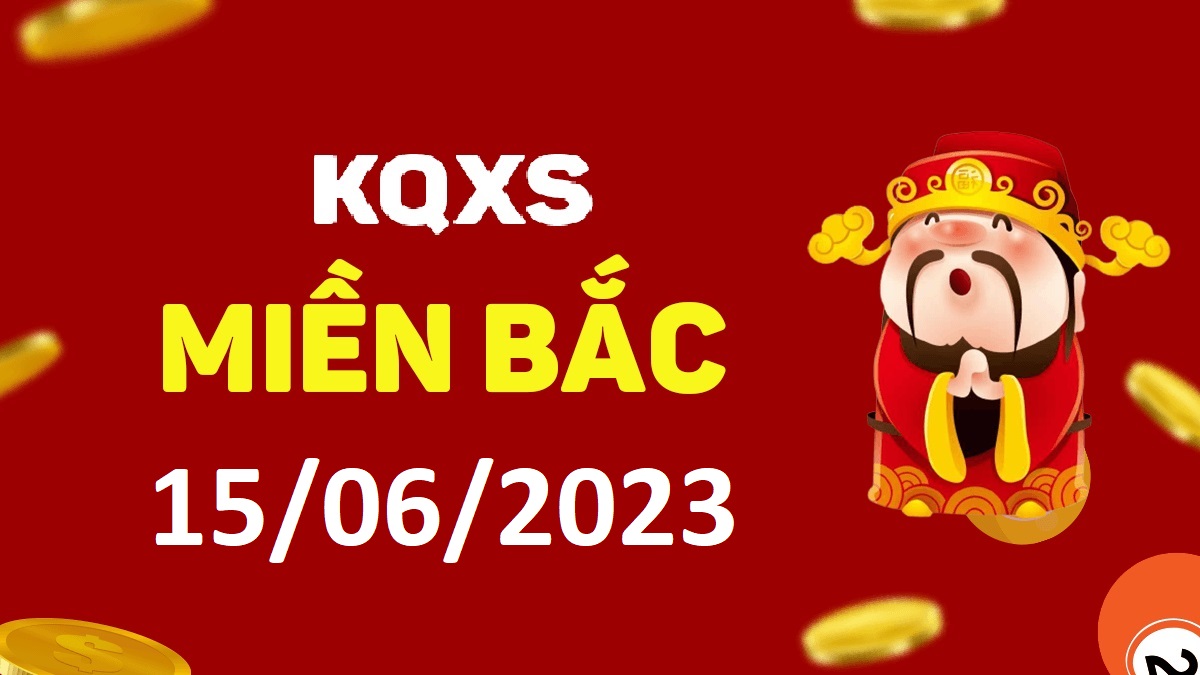 Xổ số miền Bắc 15-6-2023 thứ 5 – KQ XSMB ngày 15 tháng 6