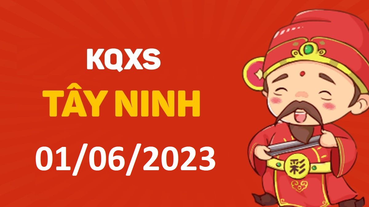 XSTN 1-6-2023 thứ 5 – KQ xổ số Tây Ninh ngày 1 tháng 6