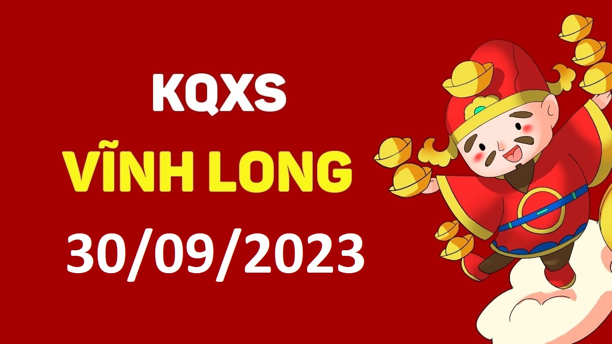 XSVL 30-6-2023 thứ 6 – KQ xổ số Vĩnh Long ngày 30 tháng 6