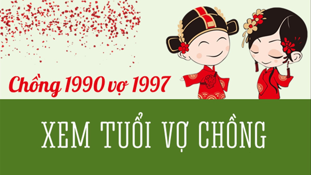 Chồng 1990 vợ 1997 có hợp nhau không? Sinh con năm nào tốt?