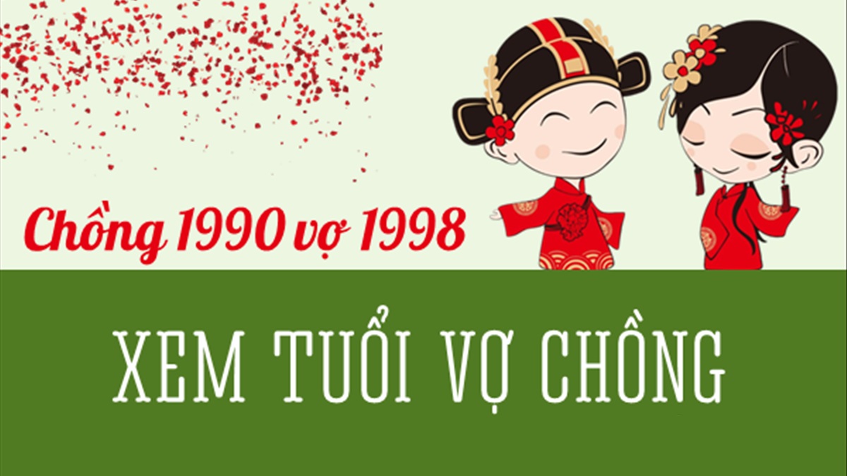 Chồng 1990 vợ 1998 có hợp không? Sinh con năm nào tốt?