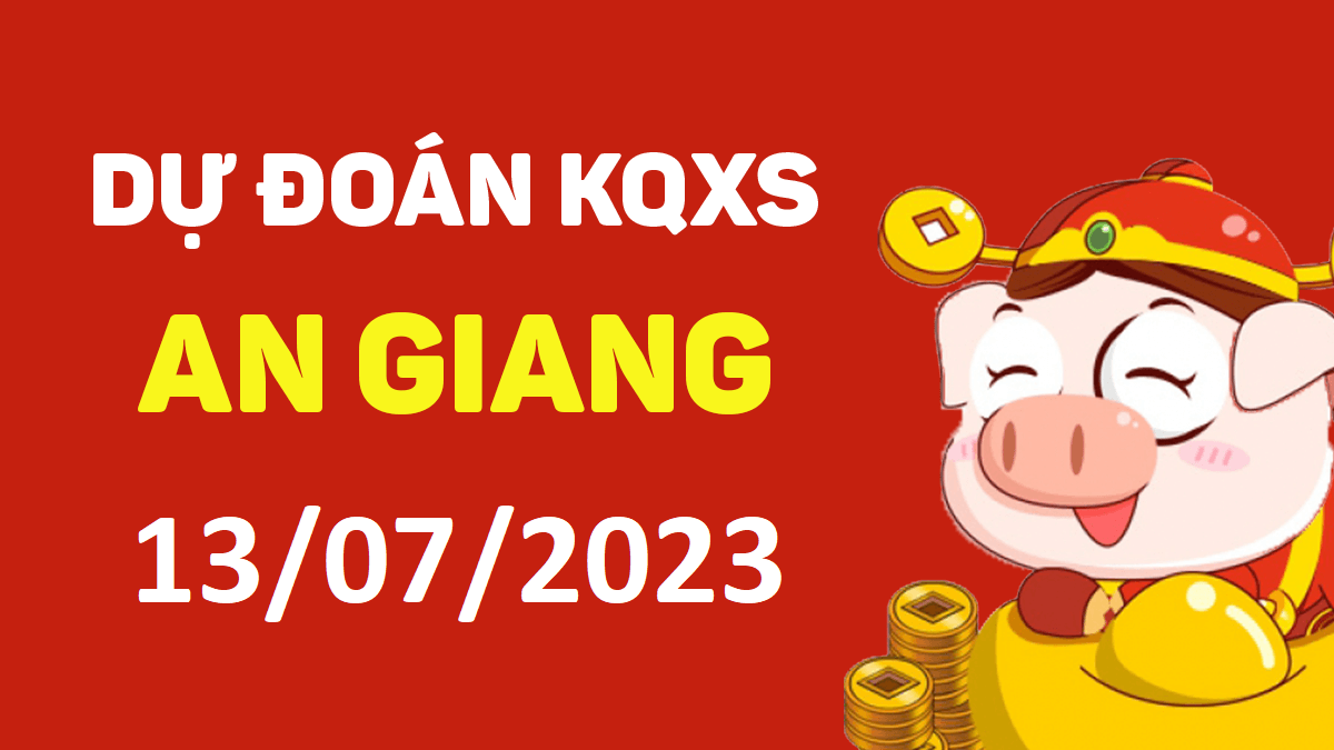 Dự đoán xổ số An Giang 13-7-2023 thứ 5 – Dự đoán XSAG hôm nay