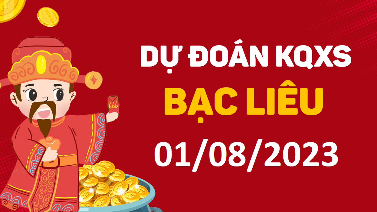 Dự đoán xổ số Bạc Liêu 1-8-2023 thứ 3 – Dự đoán XSBL hôm nay